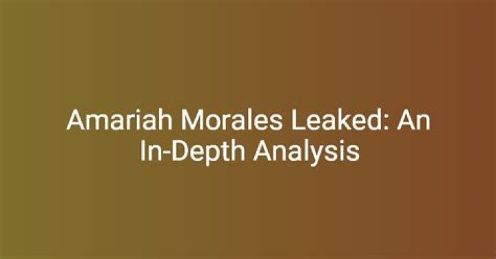 Exclusive Insights Into The Amariah Morales Leak
